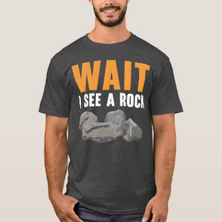 T-shirt Wait I See A Rock Geology Rock Collecting gift