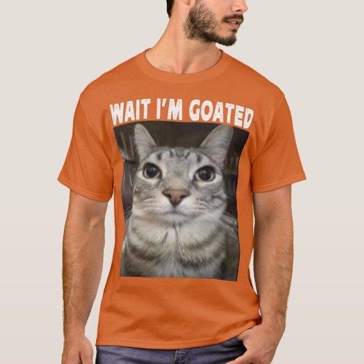 T-shirt Wait Im Goated cat humor Meme Im Goated Funny Cat (Devant)