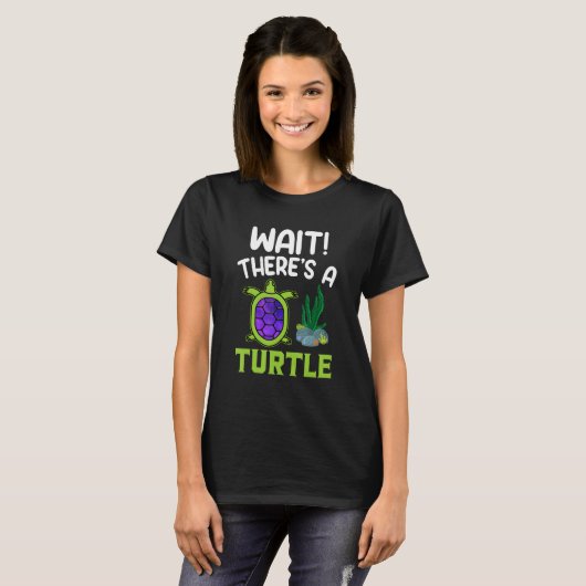 T-shirt Wait There s A Turtle (Devant entier)
