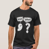 T-shirt Wait What Grammar Punctuation Comma Question Mark (Devant)