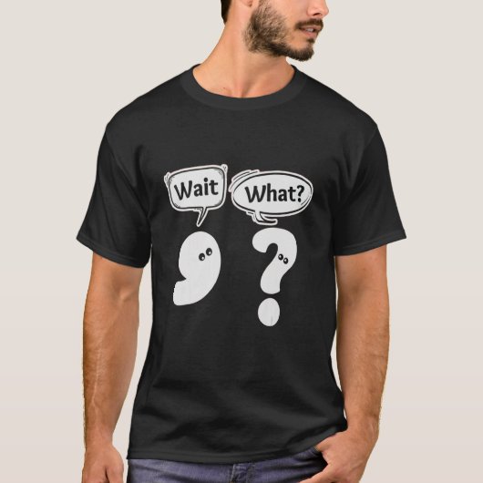 T-shirt Wait What Grammar Punctuation Comma Question Mark (Devant)