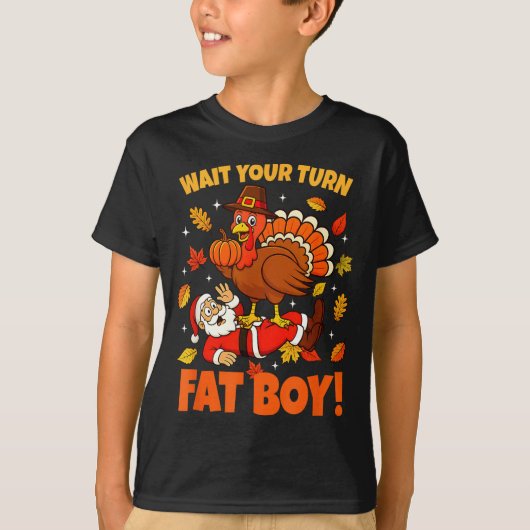 T-shirt Wait Your Turn Fat Boy Turkey Santa Funny Thanksgi (Devant)