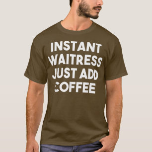 T-shirt Waitress Instantané Juste Ajouter CaféFunny Waitre