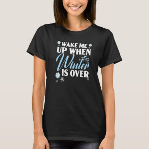 T-shirt Wake Me Up When Winter Is Over Snow Climate Winter