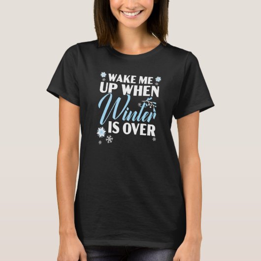 T-shirt Wake Me Up When Winter Is Over Snow Climate Winter (Devant)