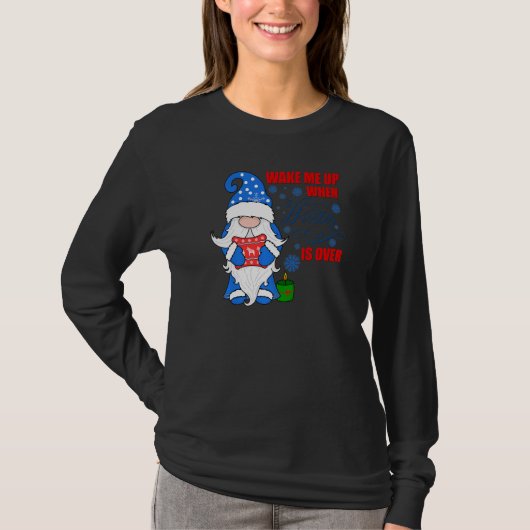 T-shirt Wake Me Up When Winter Is Over Snow Gnome Always C (Devant)