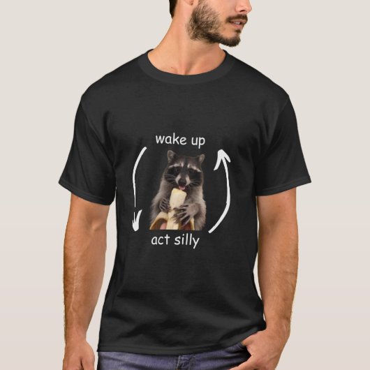 T-shirt Wake Up Act Silly Funny mignon Raccoon mème T Chem (Devant)
