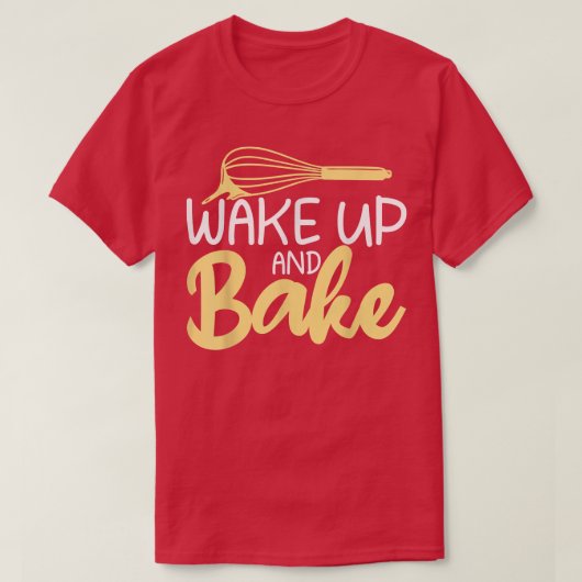 T-shirt Wake up and Bake Cooking Baking Baker  (Design devant)