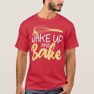 T-shirt Wake up and Bake Cooking Baking Baker