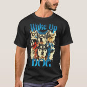 T-shirt Wake Up And Hug A Dog, Funny Motivation Dog Quote, (Devant)