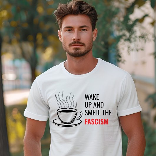 T-shirt Wake up and Smell the Fascism Liberal
