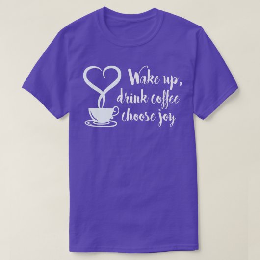 T-shirt Wake Up drink Café Choose Joy (Design devant)
