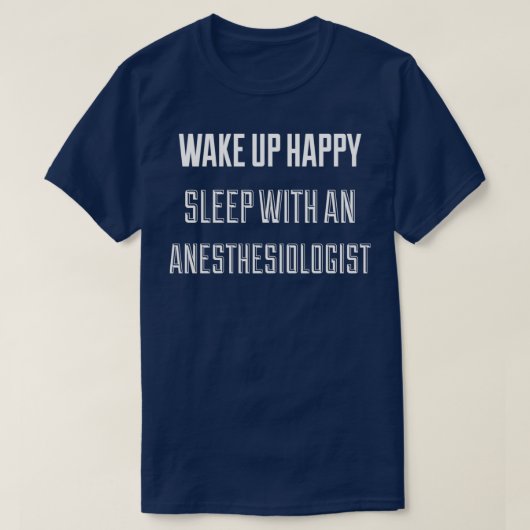 T-shirt Wake Up Happy Sleep With An Anesthesiologist 1 (Design devant)
