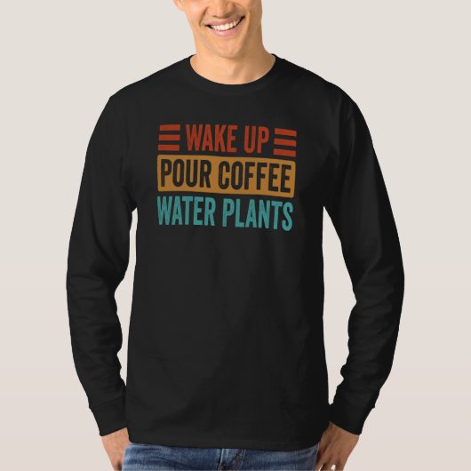 T-shirt Wake Up Pour Coffee Water Plants (Devant)