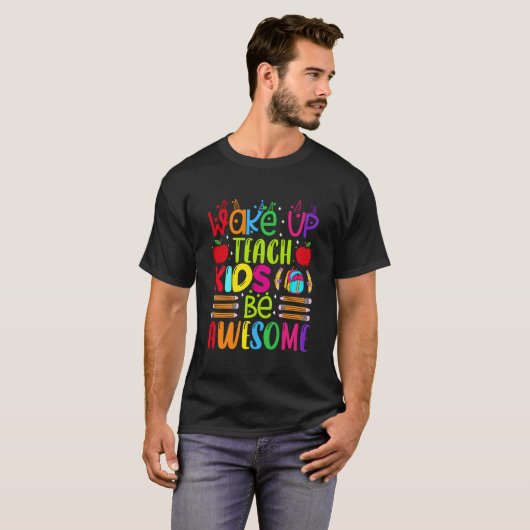 T-shirt Wake Up Teach Be Awesome Teacher Back To School (Devant entier)