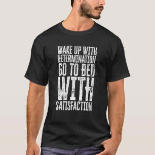 T-shirt Wake Up With Determination Go To Bed With Satisfac