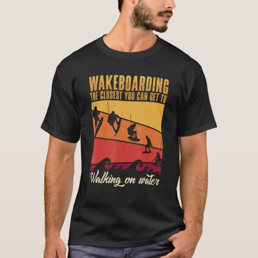 T-shirt Wakeboarding The Closest You Can Get To Walking On (Devant)