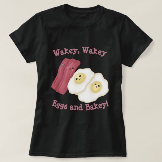 T-shirt Wakey, wakey oeufs et bakey ! (Design devant)
