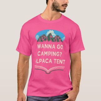 T-shirt Wanna Go Camping Alpacaent Camper Funny Camp Hum v