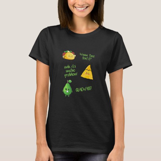 T-shirt Wanna Taco Bout It Nacho Problem Guacward Avocado  (Devant)