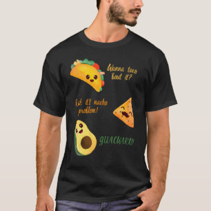 T-shirt Wanna Taco Bout It Nacho Problème Avocado