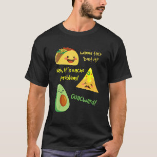 T-shirt Wanna Taco Bout It Nacho Problème Avocado Food Pun