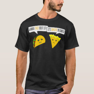 T-shirt Wanna Taco Bout It Son Nacho Business Amusant