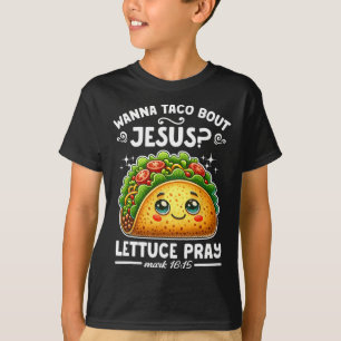 T-shirt Wanna Taco Bout Jesus Lettuce Pray Cinco De Mayo C