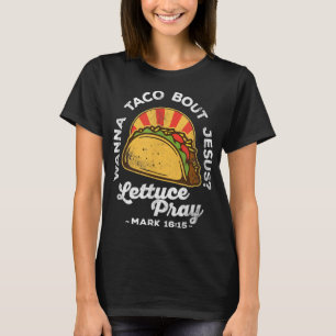 T-shirt Wanna Taco Bout Jesus Lettuce Pray Cinco De Mayo F