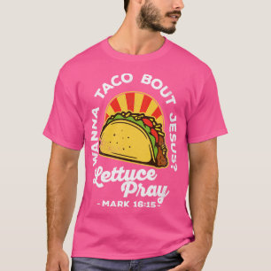 T-shirt Wanna Taco Bout Jesus Lettuce Prière Design Vintag