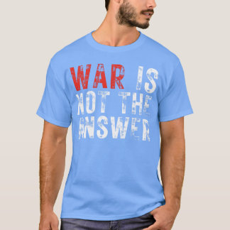 T-shirt War Is Nothe Answer No War Positive Quote girl