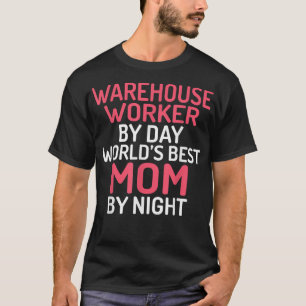 T-shirt Warehouse Worker by Day worlds best Mom by Night T