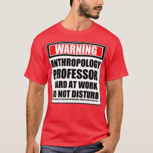 T-shirt Warning Anthropology Professor Hard At Work Do Not