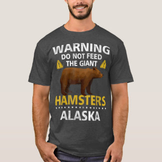 T-shirt Warning Do Not Feed The Giant Hamsters Alaska Griz