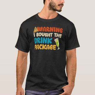 T-shirt Warning I Bought The Drink Package