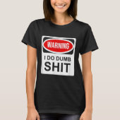 T-shirt Warning I Do Dumb (Devant)