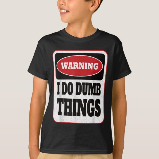 T-shirt Warning I Do Dumb Things - Sarcasm Stud Stuff Them (Devant)