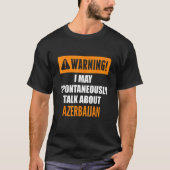 T-shirt Warning I May Spontaneously Talk About Azerbaijan (Devant)