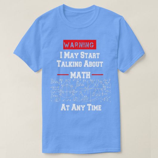 T-shirt Warning I may Start Talking About Math At Any Time (Design devant)