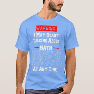 T-shirt Warning I may Start Talking About Math At Any Time