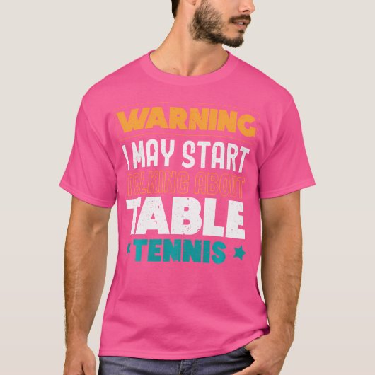 T-shirt Warning I May Start Talking About Table Tennis Pin (Devant)