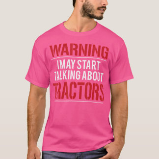 T-shirt Warning I May Start Talking About Tractors