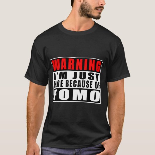 T-shirt Warning I'm Just Here Because Of Fomo Funny Quote (Devant)
