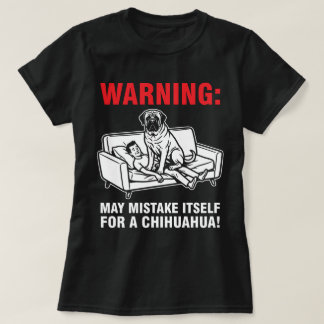 T-shirt Warning May Mistake Itself for Chihuahua- Mastiff 