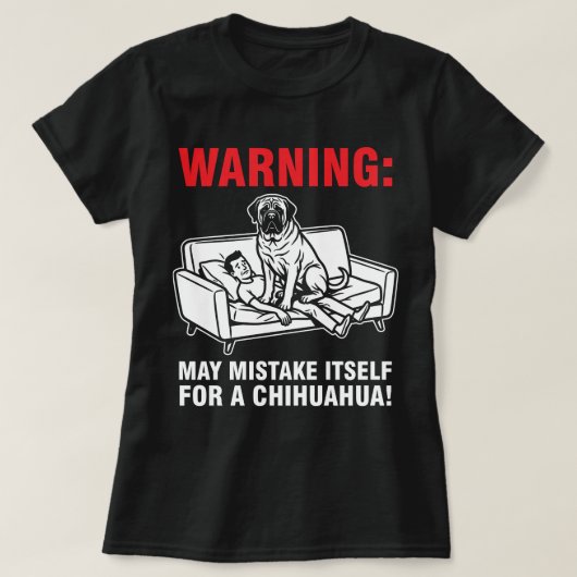 T-shirt Warning May Mistake Itself for Chihuahua- Mastiff (Design devant)