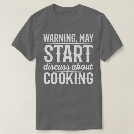 T-shirt Warning May Start Discuss About Cooking (Design devant)