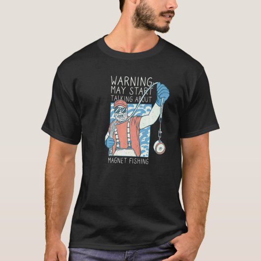T-shirt Warning May Start Talking About Magnet Fishing (Devant)