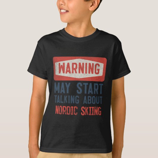 T-shirt Warning May Start Talking About Nordic Skiing  (Devant)
