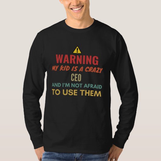 T-shirt Warning My Kid Is A Crazy Ceo And I'm Not Afraid T (Devant)