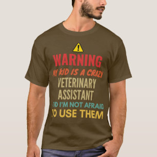 T-shirt Warning My Kid Is A Crazy Veterinary Assistant And